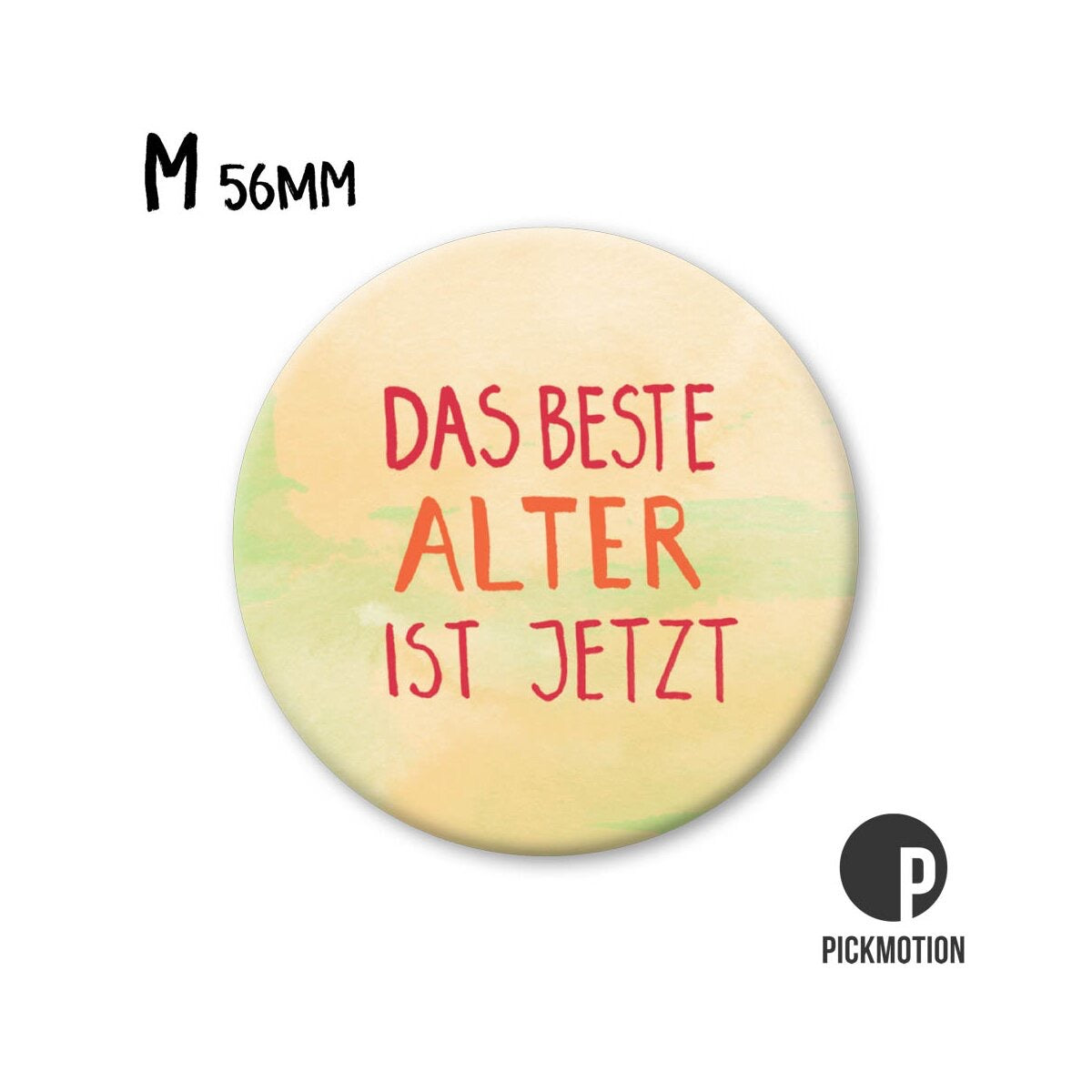 Magnet round 56mm "The best age is now"