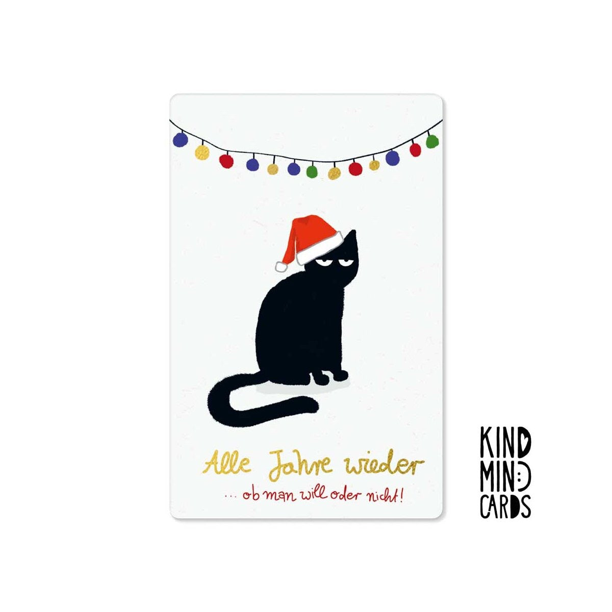 Kind Mind Card "Alle Jahre wieder ob man will oder nicht"