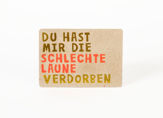 Neonpostkarte "Du hast mir die SCHLECHTE LAUNE verdorben"