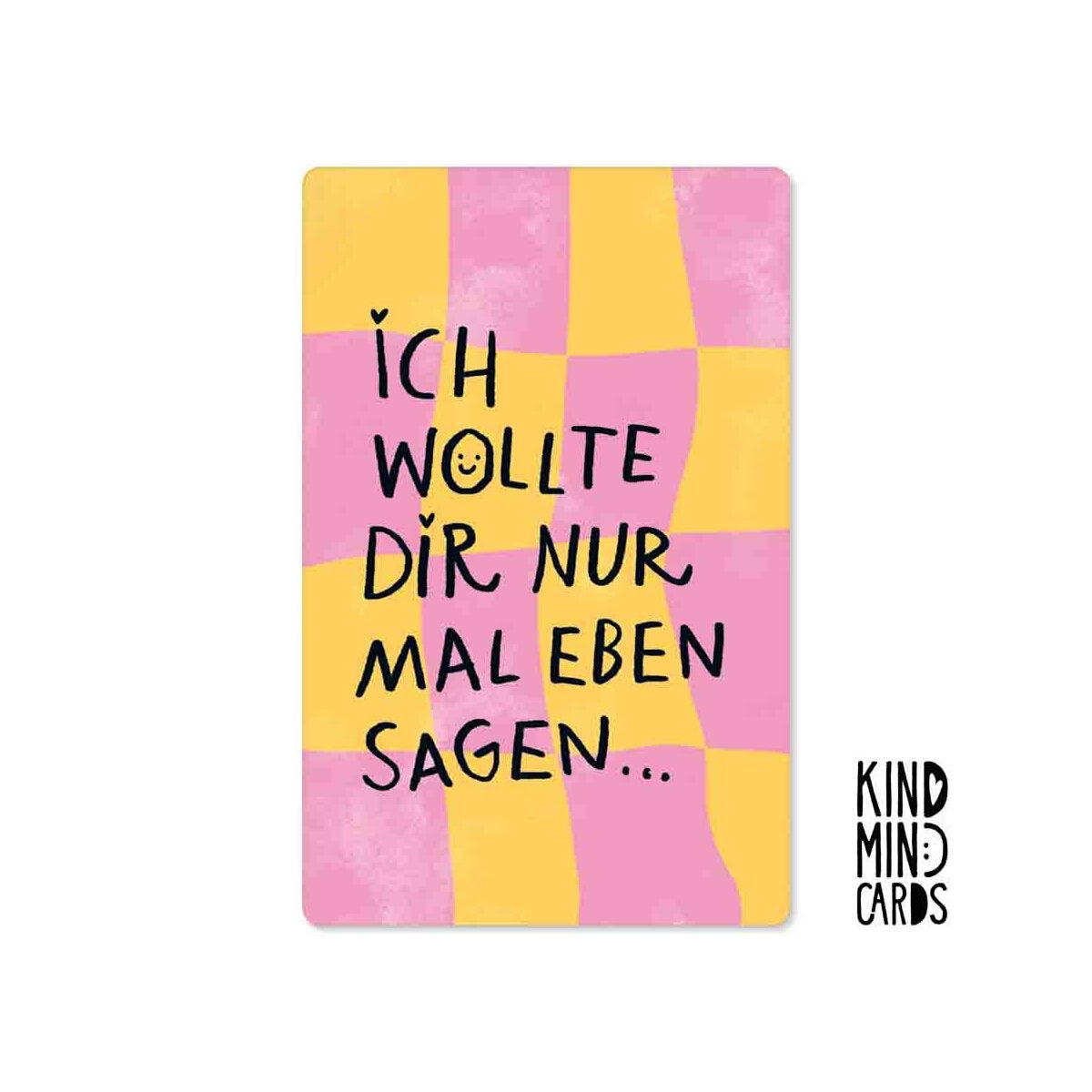 Kind Mind Card "I just wanted to tell you"