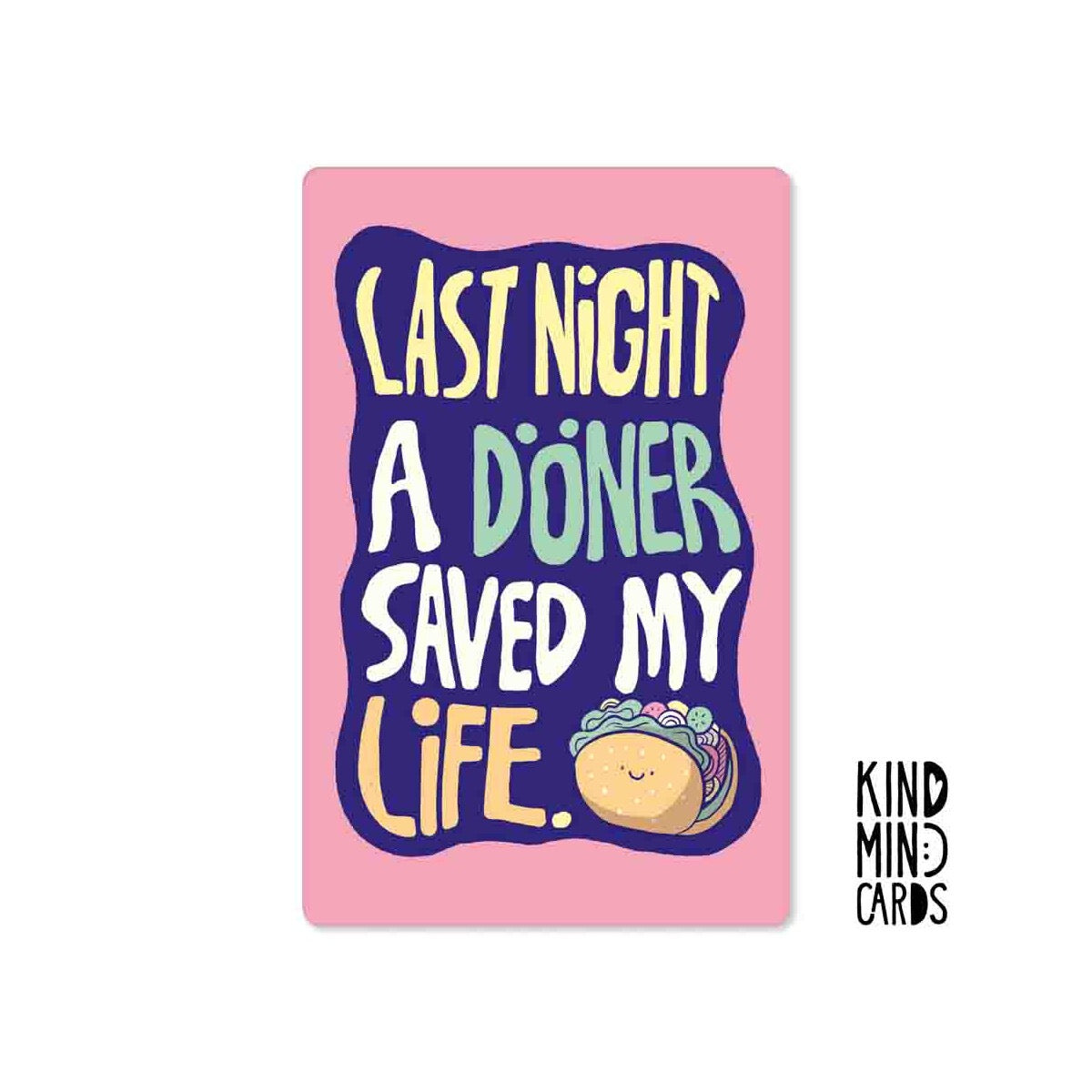 Kind Mind Card "Last night a Döner saved my life"