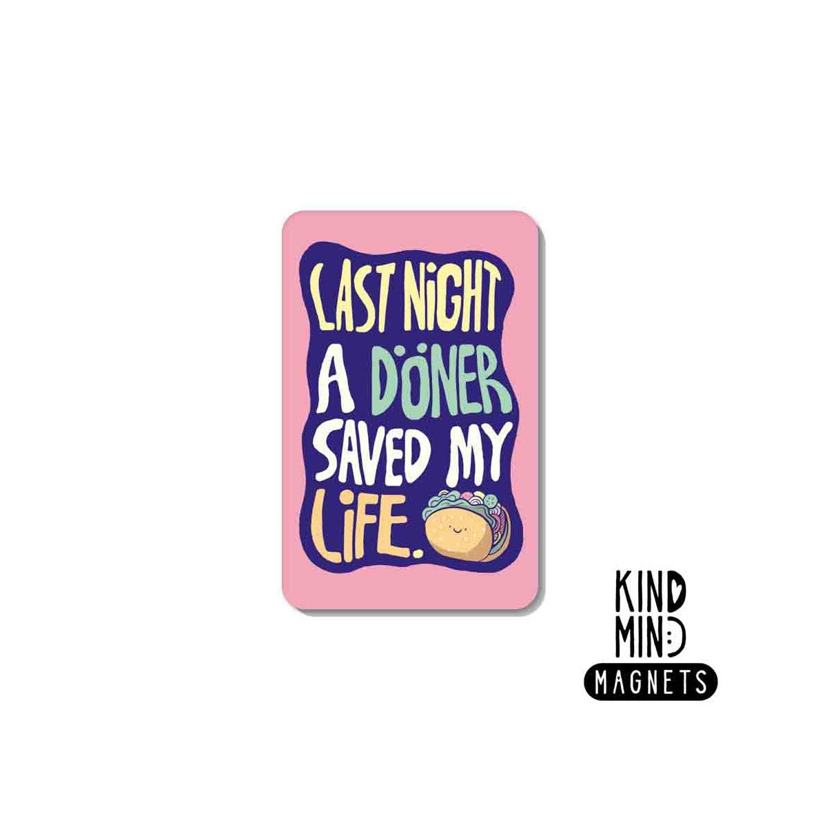 Kind Mind Magnet "Last Night a Döner saved my Life"