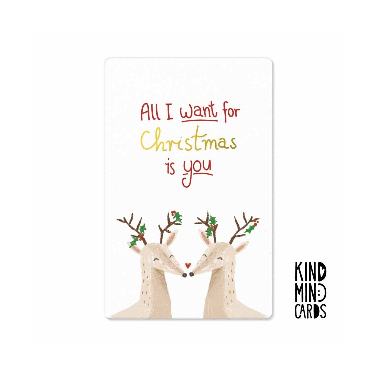Kind Mind Card "All I want for Christmas is You Reindeers"
